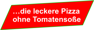 …die leckere Pizza ohne Tomatensoße